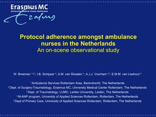 Protocol adherence amongst ambulance nurses in the Netherlands An on-scene observational study ,[object Object],[object Object],[object Object],[object Object],[object Object],[object Object]