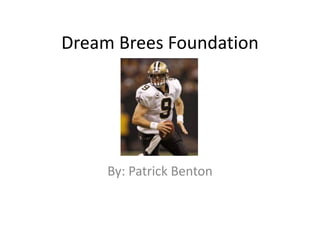Dream Brees Foundation
By: Patrick Benton
 