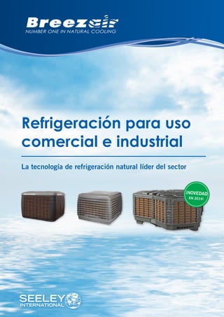 Refrigeración para uso
comercial e industrial
La tecnología de refrigeración natural líder del sector
¡NOVEDAD
EN 2014!
 