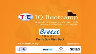 TiE-IQ Bootcamp
TiE Mumbai initiative
Sponsored by
Nexus Venture Partners
India Quotient
Paytm

Demo Day Pitch Deck

 