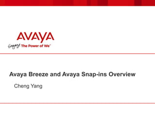 Avaya Breeze and Avaya Snap-ins Overview
Cheng Yang
 