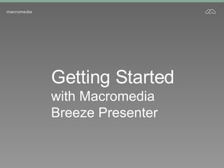 Getting Started with Macromedia Breeze Presenter 