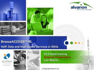 BreezeACCESS TM  VL VoIP, Data and High-speed Services in 5GHz V4.0 Sales training  External Presentation  Lior Mishan 