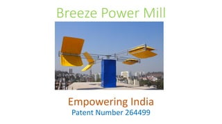 Breeze Power Mill
Empowering India
Patent Number 264499
 