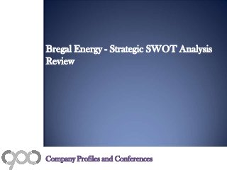 Bregal Energy - Strategic SWOT Analysis
Review
Company Profiles and Conferences
 
