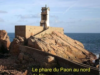 Le phare du Paon au nord de l’ile 