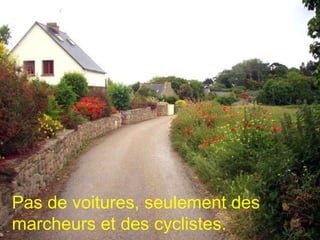 Pas de voitures, seulement des marcheurs et des cyclistes. 
