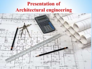 Presentation of
Architectural engineering
 
