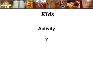 Kids 
Activity 
? 
 