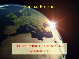 Parshat Bereishit




THE BEGINNING OF THE WORLD…
        By: Olivia P. ‘18
 