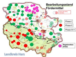 Bearbeitungsstand
Fördermittel
        Keine oder wenig
        Aktivitäten




                   Phase I

                   Phase II

                   Phase III-V




              Regelausbau
              DTAG



                           23
 