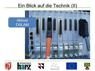 Ein Blick auf die Technik (II)


Aktiver
DSLAM




                                  25
 
