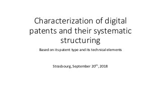 Characterization of digital
patents and their systematic
structuring
Based on its patent type and its technical elements
S...