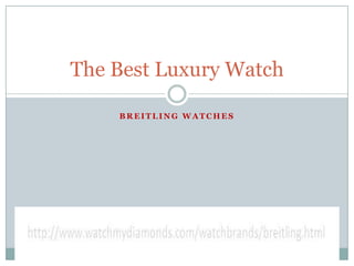 The Best Luxury Watch

    BREITLING WATCHES
 