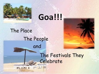 Goa!!!  The Place The People and The Festivals They Celebrate 