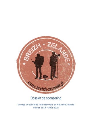 Dossier de sponsoring
Voyage de solidarité internationale en Nouvelle-Zélande
Février 2014 – août 2015
 