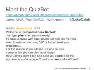 © 2017 Cisco and/or its affiliates. All rights reserved. Cisco Public
Meet the QuizBot
35
https://github.com/LucaCalabrese...