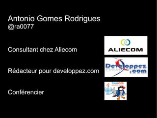 Antonio Gomes Rodrigues
@ra0077


Consultant chez Aliecom


Rédacteur pour developpez.com


Conférencier                    0
 