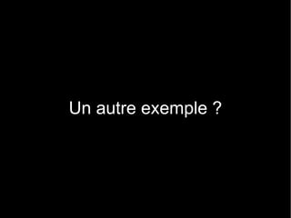 Un autre exemple ?
 