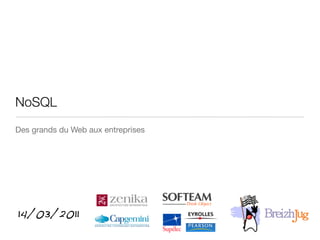 NoSQL
Des grands du Web aux entreprises




14/03/2011
 