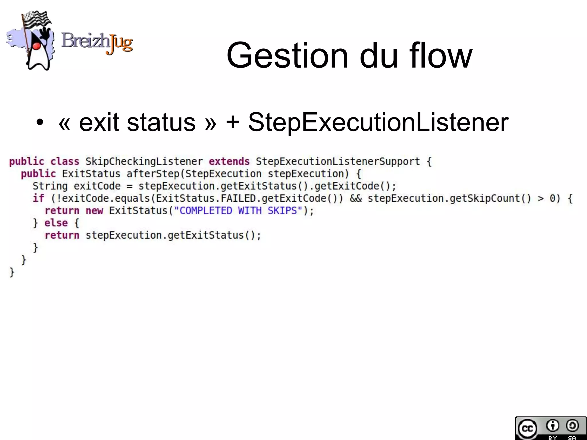 Gestion du flow
       • « exit status » + StepExecutionListener




Copyright © BreizhJug
 