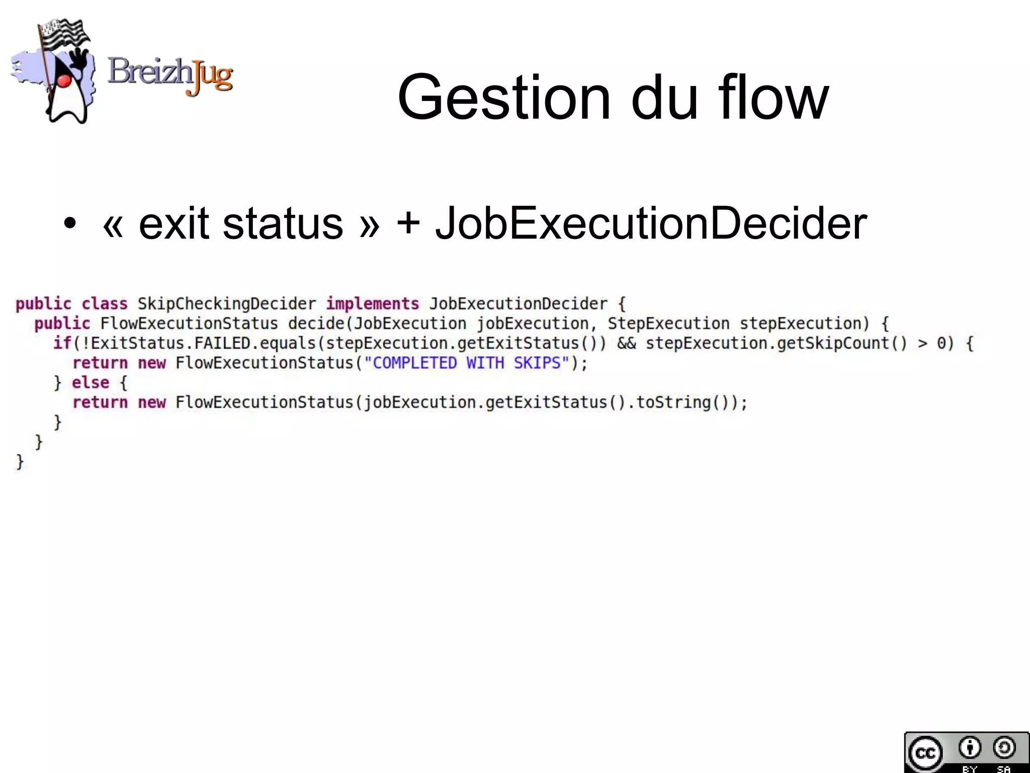 Gestion du flow
       • « exit status » + JobExecutionDecider




Copyright © BreizhJug
 