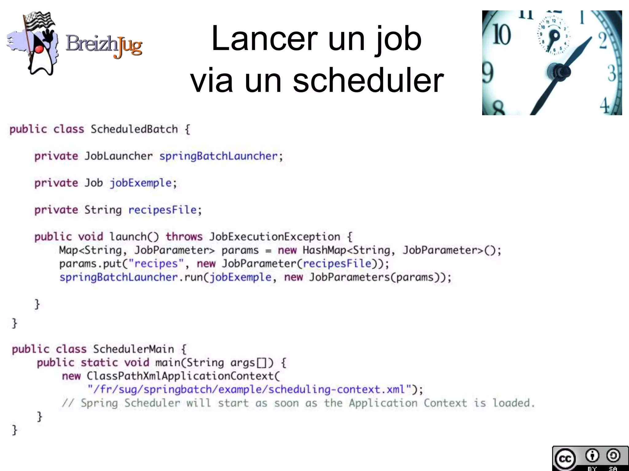 Lancer un job
                        via un scheduler




Copyright © BreizhJug
 