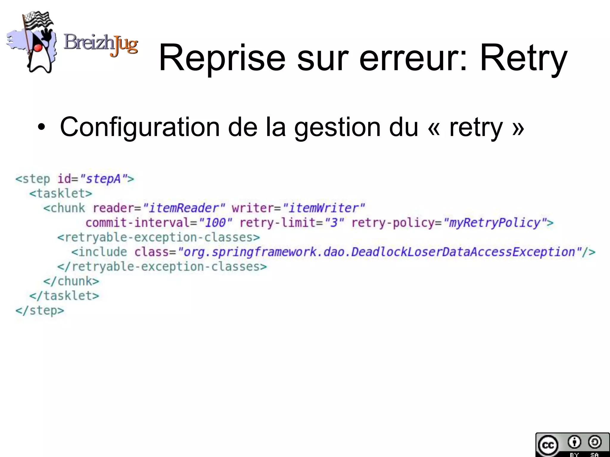Reprise sur erreur: Retry
       • Configuration de la gestion du « retry »




Copyright © BreizhJug
 
