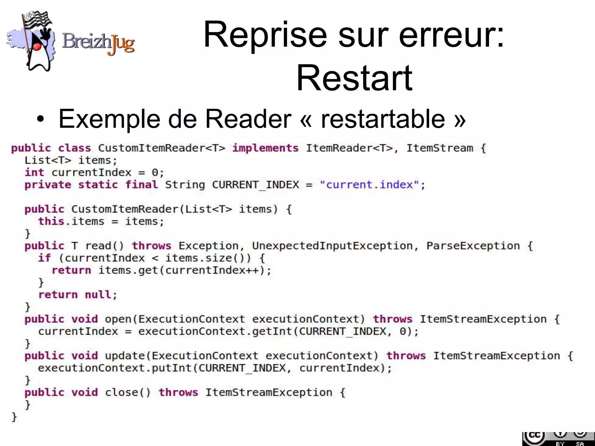 Reprise sur erreur:
                             Restart
       • Exemple de Reader « restartable »




Copyright © BreizhJug
 