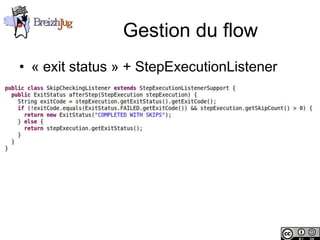 Gestion du flow
       • « exit status » + StepExecutionListener




Copyright © BreizhJug
 