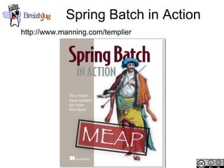 Spring Batch in Action
            http://www.manning.com/templier




Copyright © BreizhJug
 