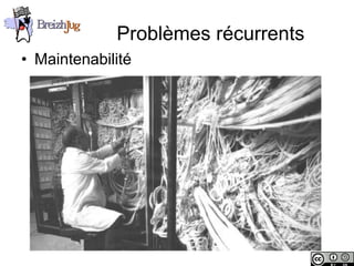 Problèmes récurrents
       • Maintenabilité




Copyright © BreizhJug
 