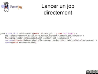 Lancer un job
                         directement




Copyright © BreizhJug
 