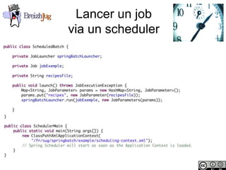Lancer un job
                        via un scheduler




Copyright © BreizhJug
 