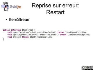 Reprise sur erreur:
                             Restart
       • ItemStream




Copyright © BreizhJug
 