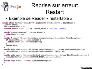 Reprise sur erreur:
                             Restart
       • Exemple de Reader « restartable »




Copyright © BreizhJug
 