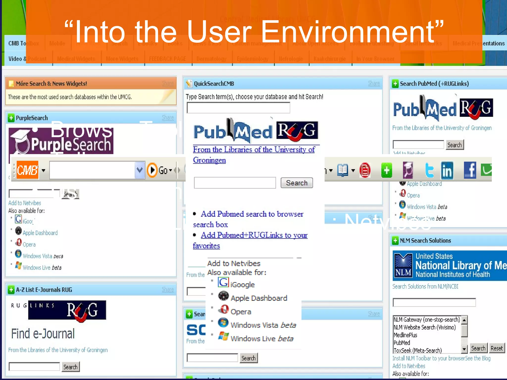 “ Into the User Environment” Browser Toolbars Tailor-made search & news widgets Using personal startpages Take-Away Library Toolbox : Netvibes Universe 