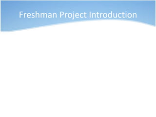 Freshman Project Introduction
 