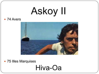 Askoy II
 74 Avers
 75 Illes Marquises
Hiva-Oa
 