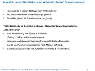 Gamification. Prof. Dr. rer. nat. Claus Brell, cbrell.de, twitter.com/clausbrell, claus.brell@hs-niederrhein.de 29
Beispie...