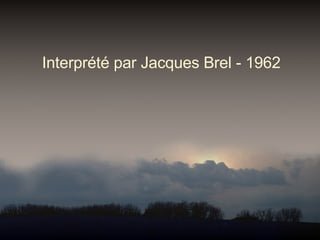 Interprété par Jacques Brel - 1962 