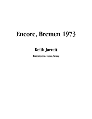 Encore, Bremen 1973

      Keith Jarrett
     Transcription: Simon Savary
 