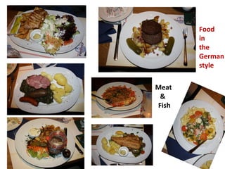 Food
       in
       the
       German
       style

Meat
 &
Fish
 