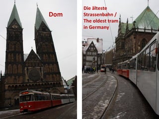 Die älteste
Dom   Strassenbahn /
      The oldest tram
      in Germany
 