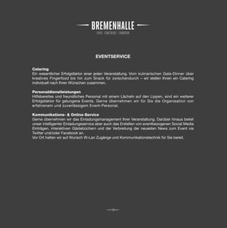 EVENTSERVICE

Catering
Ein wesentlicher Erfolgsfaktor einer jeden Veranstaltung. Vom kulinarischen Gala-Dinner über
kreatives Fingerfood bis hin zum Snack für zwischendurch – wir stellen Ihnen ein Catering
individuell nach Ihren Wünschen zusammen.

Personaldienstleistungen
Hilfsbereites und freundliches Personal mit einem Lächeln auf den Lippen, sind ein weiterer
Erfolgsfaktor für gelungene Events. Gerne übernehmen wir für Sie die Organisation von
erfahrenem und zuverlässigem Event-Personal.

Kommunikations- & Online-Service
Gerne übernehmen wir das Einladungsmanagement Ihrer Veranstaltung. Darüber hinaus bietet
unser intelligenter Einladungsservice aber auch das Erstellen von eventbezogenen Social Media
Einträgen, interaktiven Gästebüchern und der Verbreitung der neuesten News zum Event via
Twitter und/oder Facebook an.
Vor Ort halten wir auf Wunsch W-Lan Zugänge und Kommunikationstechnik für Sie bereit.




                                             15
 