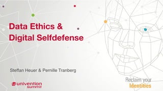 Data Ethics &
Digital Selfdefense
Steffan Heuer & Pernille Tranberg
 