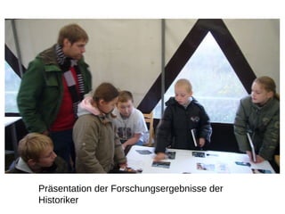 Präs e ntation der Forschungsergebnisse der Historiker 