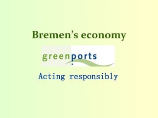 Bremen’s economy
Acting responsibly
 