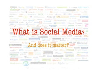 What is Social Media?
    And does it matter?
 