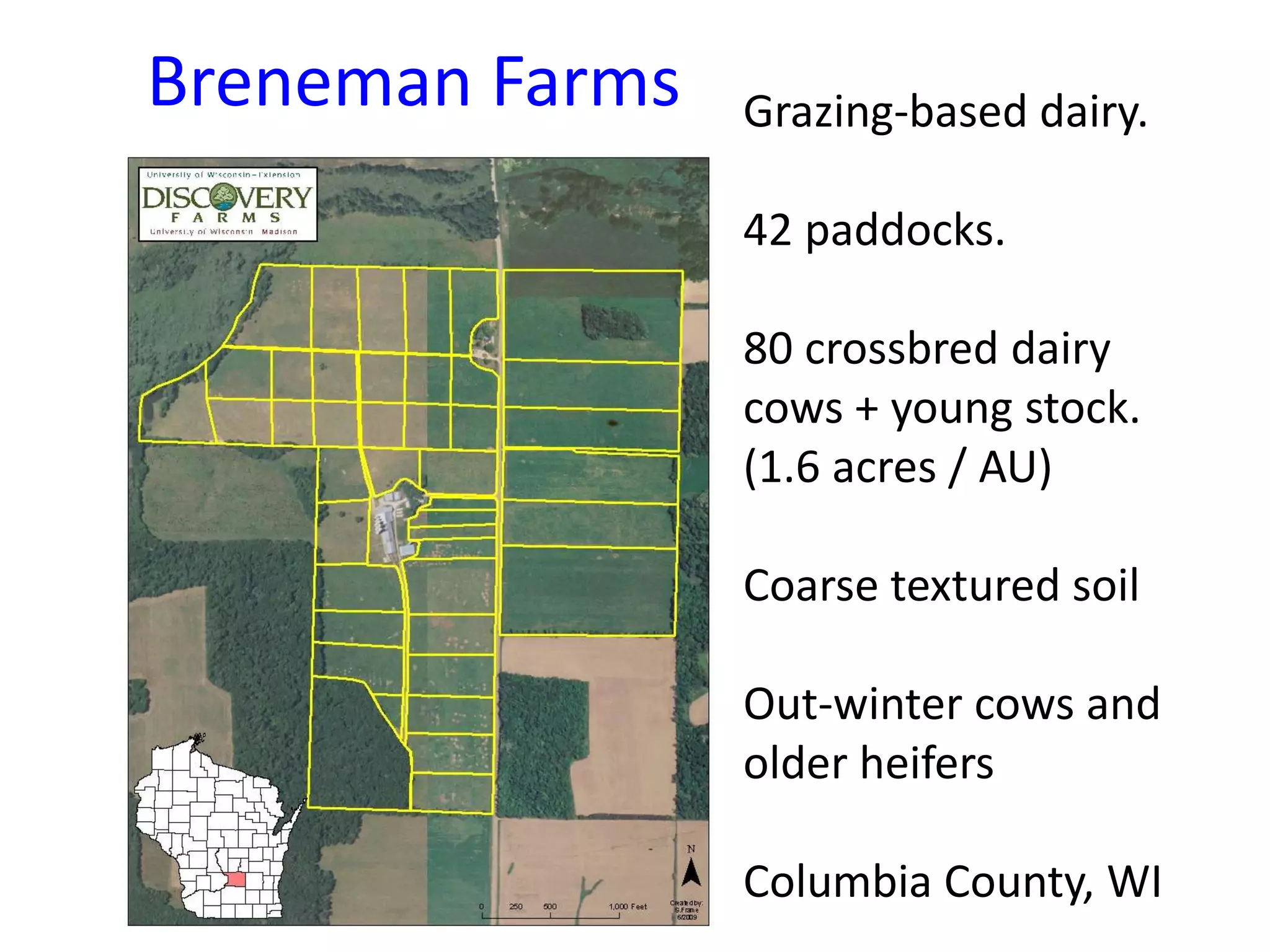     Breneman FarmsGrazing-based dairy.42 paddocks.80 crossbred dairy cows + young stock.  (1.6 acres / AU)Coarse textured soilOut-winter cows and older heifersColumbia County, WI 